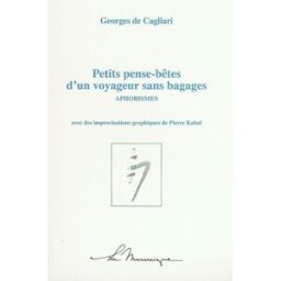 Petits pense-bêtes d'un voyageur sans bagages : aphorismes Georges de Cagliari, Pierre Kabal Ed. de la Musaraigne