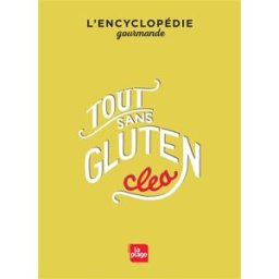 Tout sans gluten : l'encyclopédie gourmande Clea la Plage