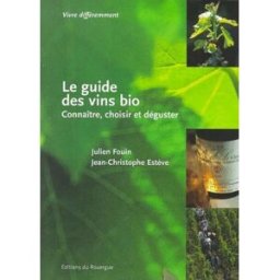 Le guide des vins bio Julien Fouin, Jean-Christophe Estève Rouergue