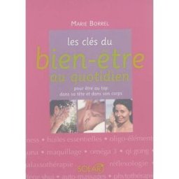Les clés du bien-être au quotidien : pour être au top dans sa tête et dans son corps Marie Borrel Solar