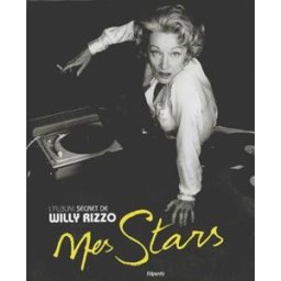 Mes stars : l'album secret de Willy Rizzo Willy Rizzo, Jean-Pierre de Lucovich Filipacchi