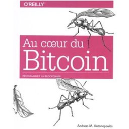 Au coeur du bitcoin : programmer la blockchain Andreas M. Antonopoulos First interactive, O'Reilly