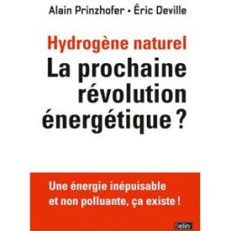 Hydrogène naturel : la prochaine révolution énergétique ? : une énergie inépuisable et non polluante Alain Prinzhofer, Éric Deville Belin