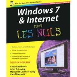 Windows 7 & Internet pour les nuls : édition Internet Explorer 9 levine, john r. First interactive