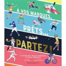 A vos marques, prêts... Partez ! : le guide des jeux Olympiques et Paralympiques Scott Allen Flammarion-Jeunesse