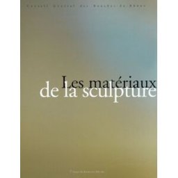 Les matériaux de la sculpture, 7 lieux, 7 matières : expositions de sculpture, 17 octobre 2003-15 ja lajoix, anne Images en manoeuvres, Département des Bouches-du-Rhône
