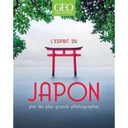 Géo collection. L'esprit du Japon : par les plus grands photographes Collectif Géo