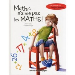 Mathis n'aime pas les maths : histoire sur la ... dyscalculie Anne Lafay, Annie Boulanger DOMINIQUE ET COMPAGNIE