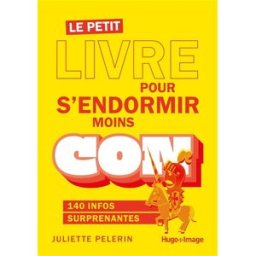 Le petit livre pour s'endormir moins con : 140 infos surprenantes Juliette Pelerin Hugo Image