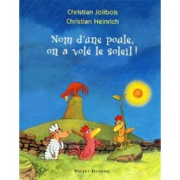 Les p'tites poules. Nom d'une poule, on a volé le soleil ! Christian Jolibois, Christian Heinrich Pocket jeunesse