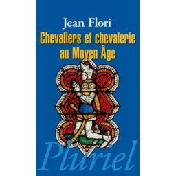 Chevaliers et chevalerie au Moyen Age Jean Flori Pluriel