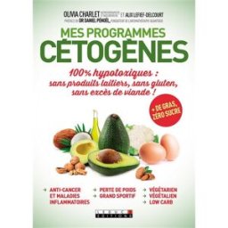 Mes programmes cétogènes : 100 % hypotoxiques : sans produits laitiers, sans gluten, sans excès de v Olivia Charlet, Alix Lefief-Delcourt Leduc.s éditions