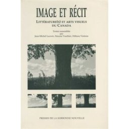 Image et récit : littérature(s) et arts visuels du Canada : actes lacroix, vauthie Presses Sorbonne nouvelle