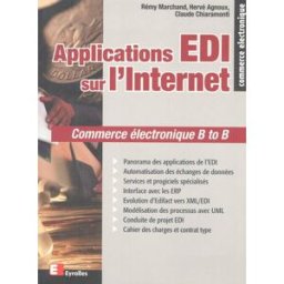 Applications EDI sur l'Internet : commerce électronique B to B Rémy Marchand, Hervé Agnoux, Claude Chiaramonti Eyrolles