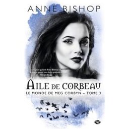 Le monde de Meg Corbyn. Vol. 3. Aile de corbeau Anne Bishop Milady