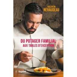 Du potager familial aux tables d'exception Néraudeau, Valentin Fayard