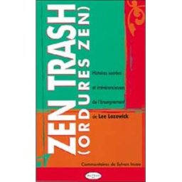 Zen trash : ordures zen : histoires sacrées et irrévérencieuses de l'enseignement de Lee Lozowick Lee Lozowick A.L.T.E.S.S.