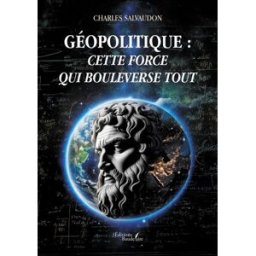 Géopolitique : cette force qui bouleverse tout SALVAUDON, Charles Baudelaire