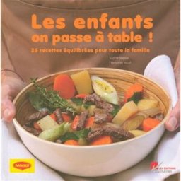 Les enfants, on passe à table ! : 25 recettes équilibrées pour toute la famille Sophie Menut-Yovanovitch, Françoise Nicol les Ed. culinaires