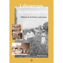Laboureurs et moissonneurs : tableau de la France paysanne Régis Hareau Editions Sutton