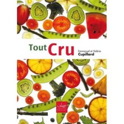 Tout cru : recettes sans gluten et sans produits laitiers Emmanuel Cupillard, Valérie Cupillard la Plage