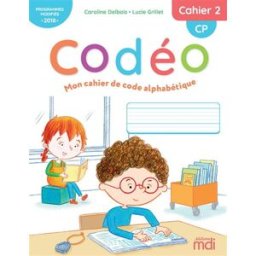 Codéo, mon cahier de code alphabétique : CP : programmes modifiés 2018. Vol. 2 Caroline Delbois, Lucie Grillet MDI