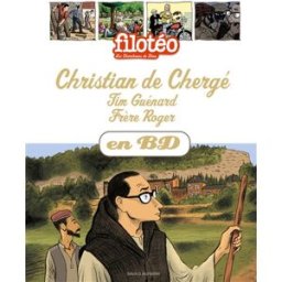Les chercheurs de Dieu. Vol. 24. Christian de Chergé. Tim Guénard. Frère Roger Greg Newman, Benoît Marchon, Bénédicte Jeancourt-Galignani Bayard Jeunesse