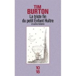 La triste fin du petit enfant huître : et autres histoires Tim Burton 10-18
