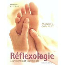 Manuel complet de réflexologie pour les mains et pour les pieds Barbara Kunz, Kevin Kunz Courrier du livre