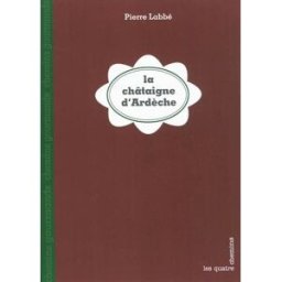 La châtaigne d'Ardèche Pierre Labbé les Quatre Chemins