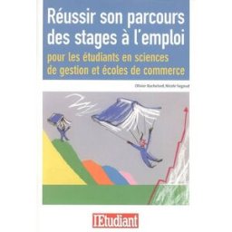 Réussir son parcours des stages à l'emploi : pour les étudiants en sciences de gestion et écoles de Olivier Bachelard, Nicole Segaud L'Etudiant