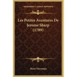 Les Petites Aventures De Jerome Sharp (1789) decremps, henri Kessinger Publishing