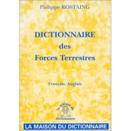 Dictionnaire des forces terrestres. Français/anglais Rostaing, Philippe La Maison du Dictionnaire