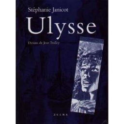 Ulysse : petite mythologie dérisoire mais néanmoins exacte, librement adaptée du texte d'Homère Stéphanie Janicot Zulma