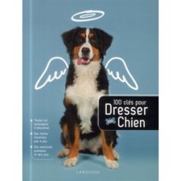 100 clés pour dresser son chien Sarah Fisher, Marie Miller Larousse