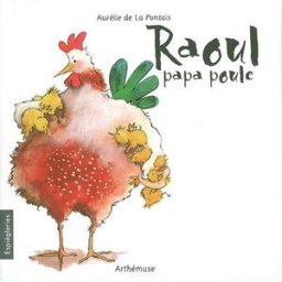 Raoul, papa poule Aurélie de La Pontais Arthémuse