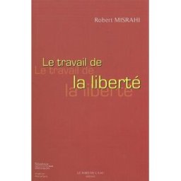 Le travail de la liberté Robert Misrahi le Bord de l'eau