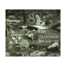 L'art de dresser les pierres : autour de Sakutei-ki, le Japon au prisme des jardins Suzanne Rambach, Pierre Rambach Hazan