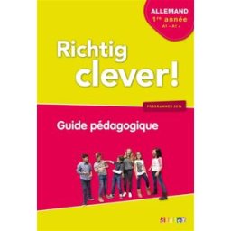 Richtig clever ! allemand 1re année, A1-A1+ : guide pédagogique : programmes 2016 Wolf Halberstadt, Sterenn Le Berre, Béatrice Rizza Didier