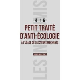 Petit traité d'anti-écologie : à l'usage des lecteurs méchants H16 Belles lettres