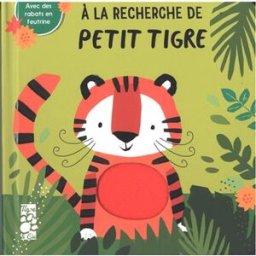 A la recherche de petit tigre Alex Willmore Tigre & Cie
