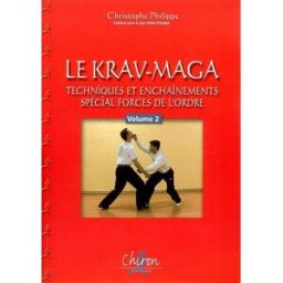 Le krav-maga. Vol. 2. Techniques et enchaînements, spécial forces de l'ordre Christophe Philippe Chiron