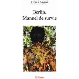 Berlin. manuel de survie Denis Angus Edilivre