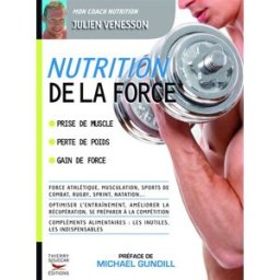 Nutrition de la force : prise de muscle, perte de poids, gain de force Julien Venesson T. Souccar