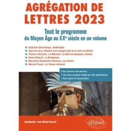 Agrégation de lettres 2023 : tout le programme du Moyen Age au XXe siècle en un volume m. jean-michel gouvard, m. alain corbellari, mme sandrine berrégard, mme florence godeau, mme lisa pochmalicki, mme wendy prin-conti, mme florence dujour Ellipses