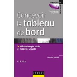 Concevoir le tableau de bord : méthodologie, outils et modèles visuels Caroline Selmer Dunod