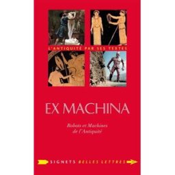 Ex machina : machines, automates et robots dans l'Antiquité Villani, Cédric Belles lettres