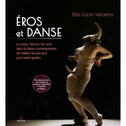 Eros et danse : le corps, l'amour, les sens dans la danse contemporaine, des Ballets russes aux post Elisa Vaccarino Gremese