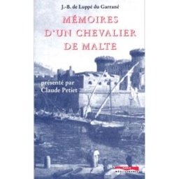 Mémoires d'un chevalier de Malte au XVIIe siècle. Mémoires de son neveu jean-bertrand de luppe du garrane, claude petiet Paris-Méditerranée