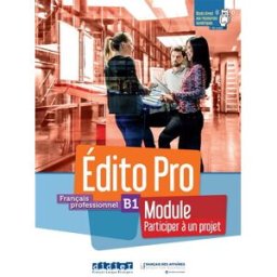 Edito pro, français professionnel, B1 : module participer à un projet amandine diogo, meryl maussire, bertrand lauret, marie thierion, alexandre holle Didier